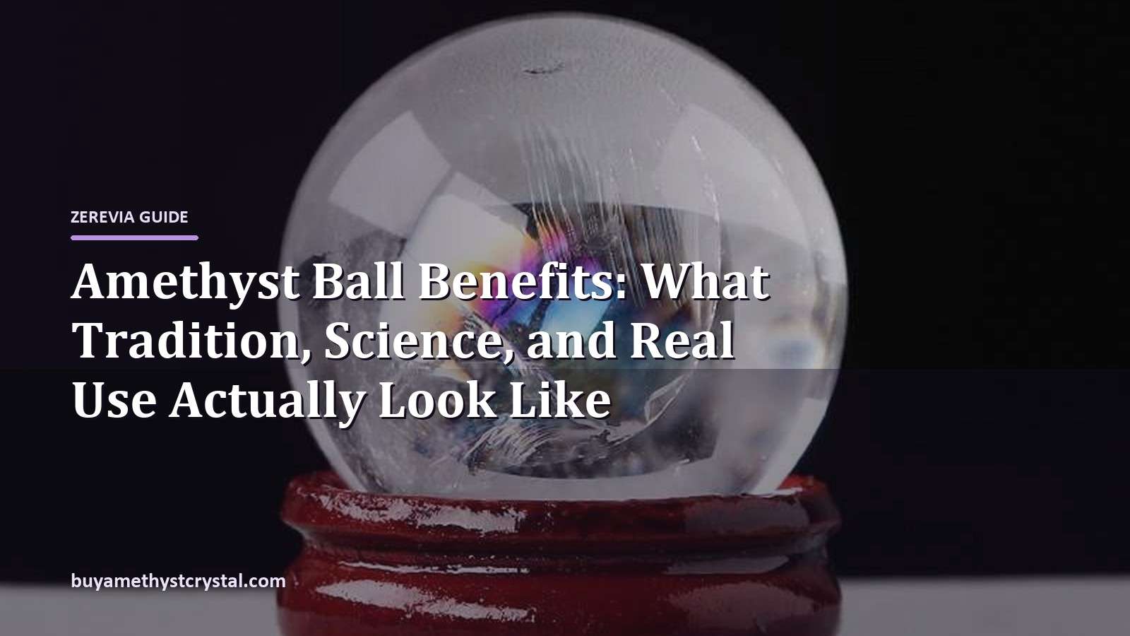 Amethyst Ball Benefits: What Tradition, Science, and Real Use Actually Look Like - Zerevia guide cover on amethyst image