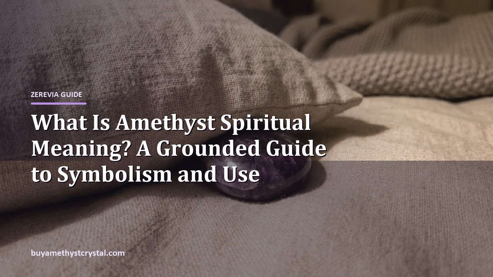 What Is Amethyst Spiritual Meaning? A Grounded Guide to Symbolism and Use - Zerevia guide cover on amethyst image