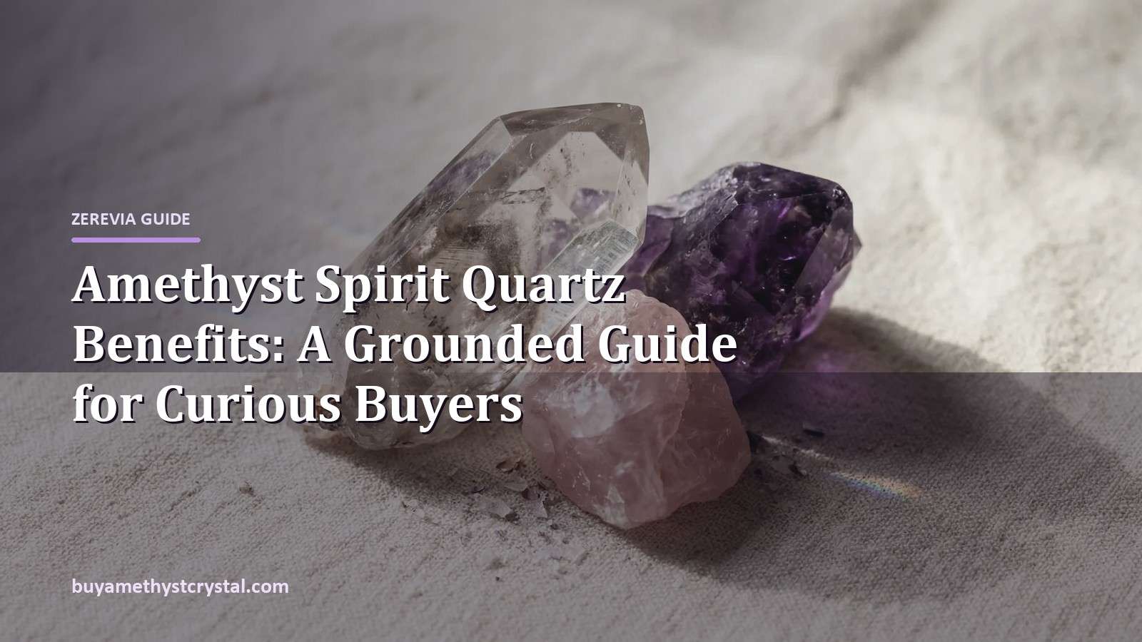 Amethyst Spirit Quartz Benefits: A Grounded Guide for Curious Buyers - Zerevia guide cover on amethyst image