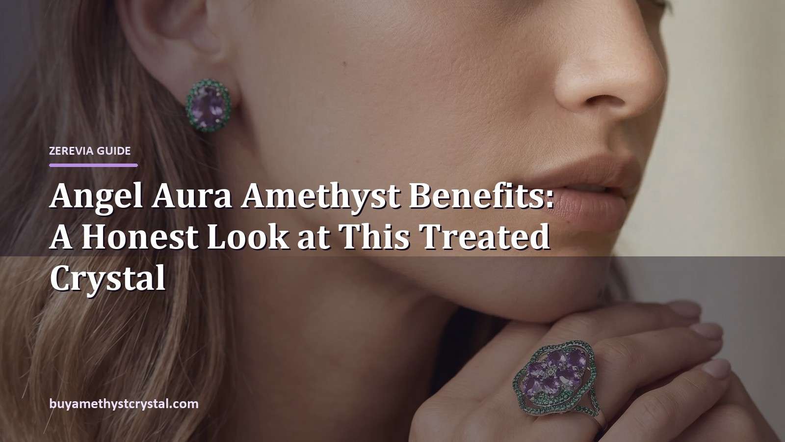 Angel Aura Amethyst Benefits: A Honest Look at This Treated Crystal - Zerevia guide cover on amethyst image