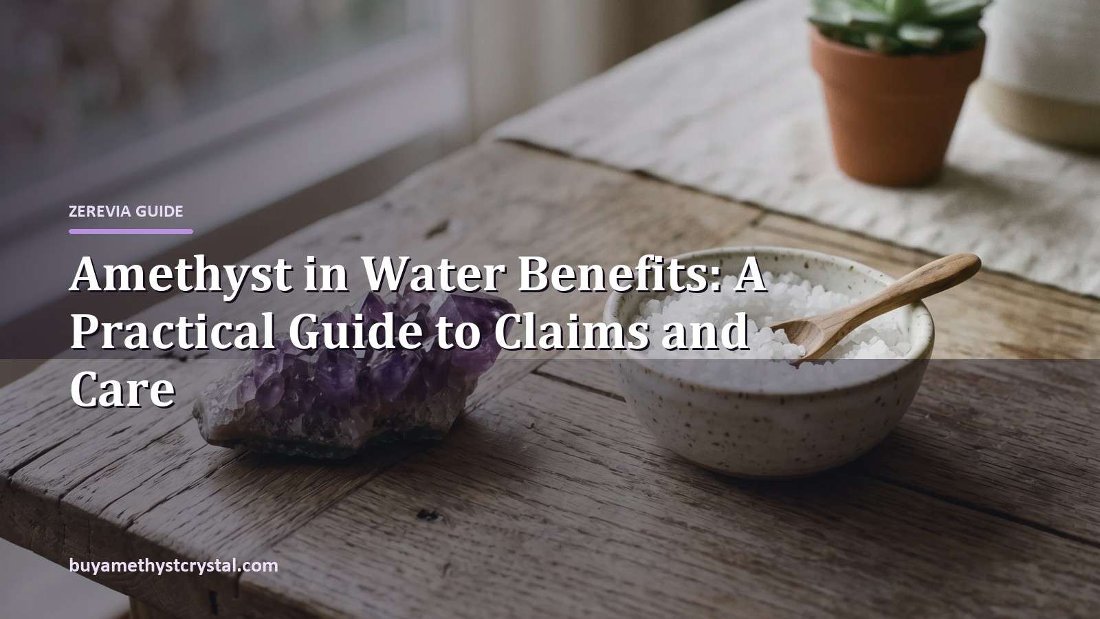 Amethyst in Water Benefits: A Practical Guide to Claims and Care - Zerevia guide cover on amethyst image