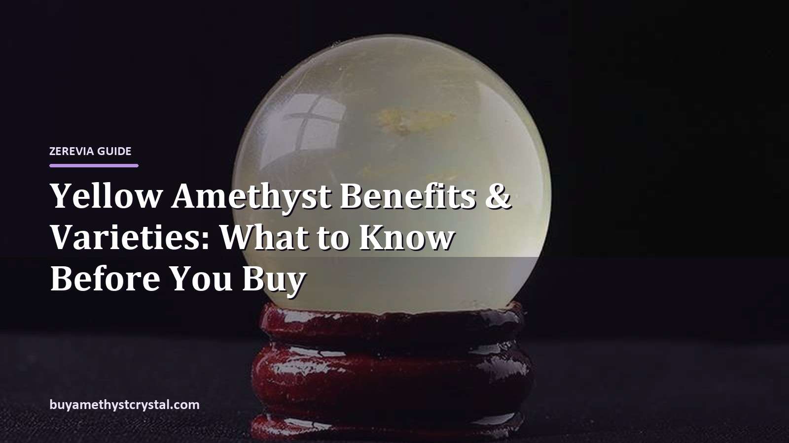 Yellow Amethyst Benefits & Varieties: What to Know Before You Buy - Zerevia guide cover on amethyst image
