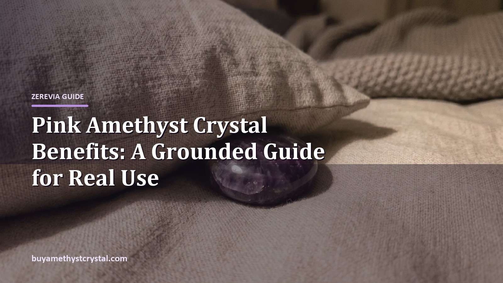 Pink Amethyst Crystal Benefits: A Grounded Guide for Real Use - Zerevia guide cover on amethyst image