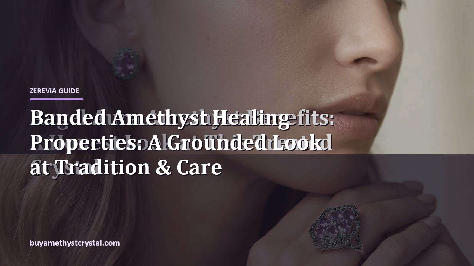 Banded Amethyst Healing Properties: A Grounded Look at Tradition & Care - Zerevia guide cover on amethyst image
