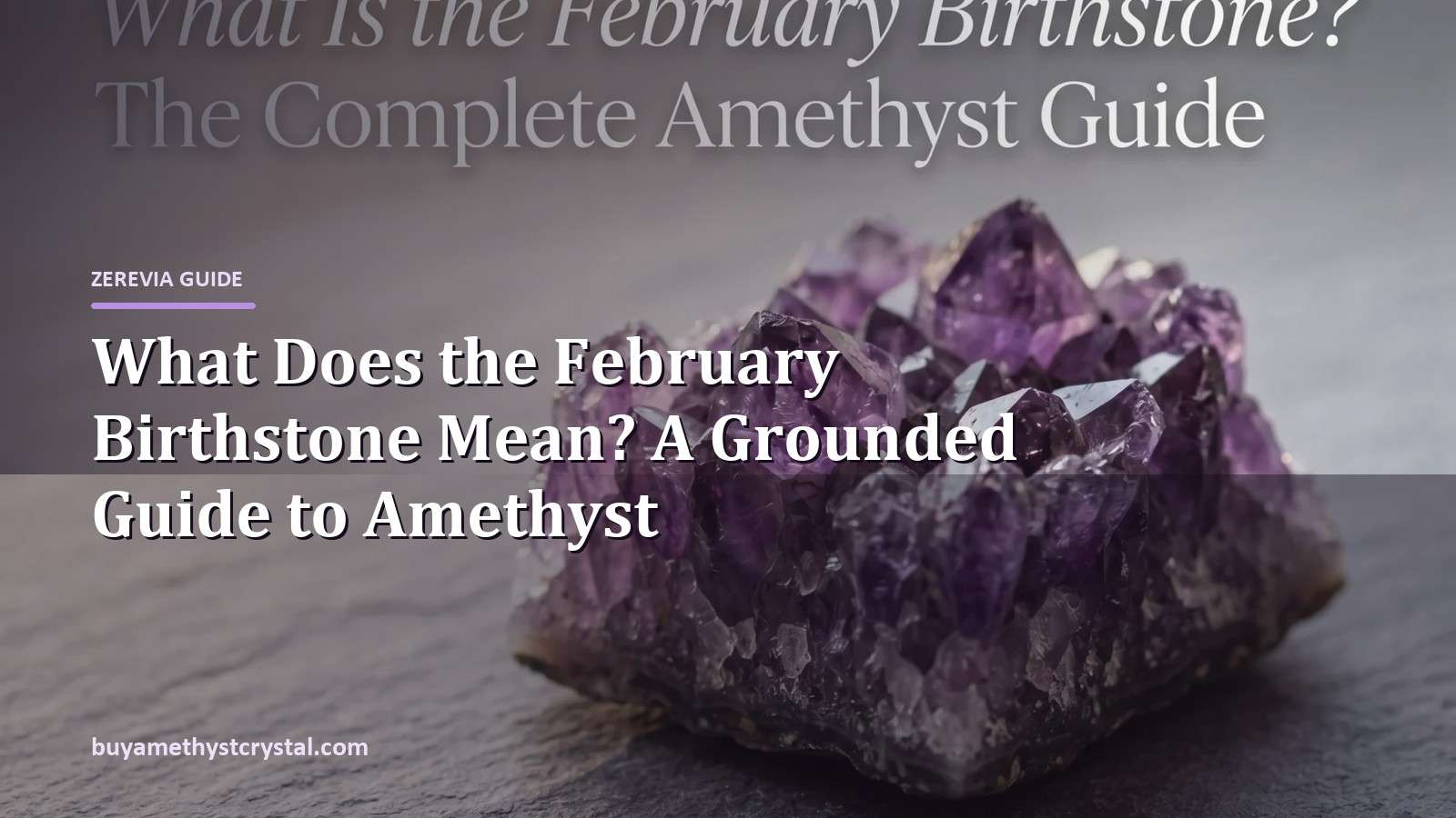 What Does the February Birthstone Mean? A Grounded Guide to Amethyst - Zerevia guide cover on amethyst image