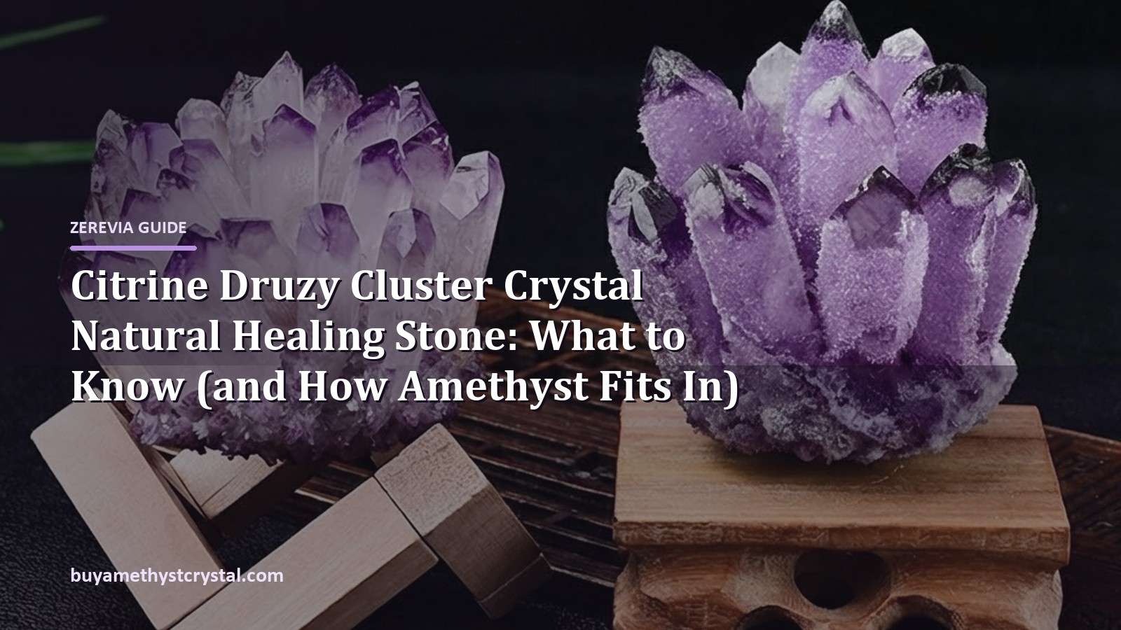 Citrine Druzy Cluster Crystal Natural Healing Stone: What to Know (and How Amethyst Fits In) - Zerevia guide cover on amethyst image