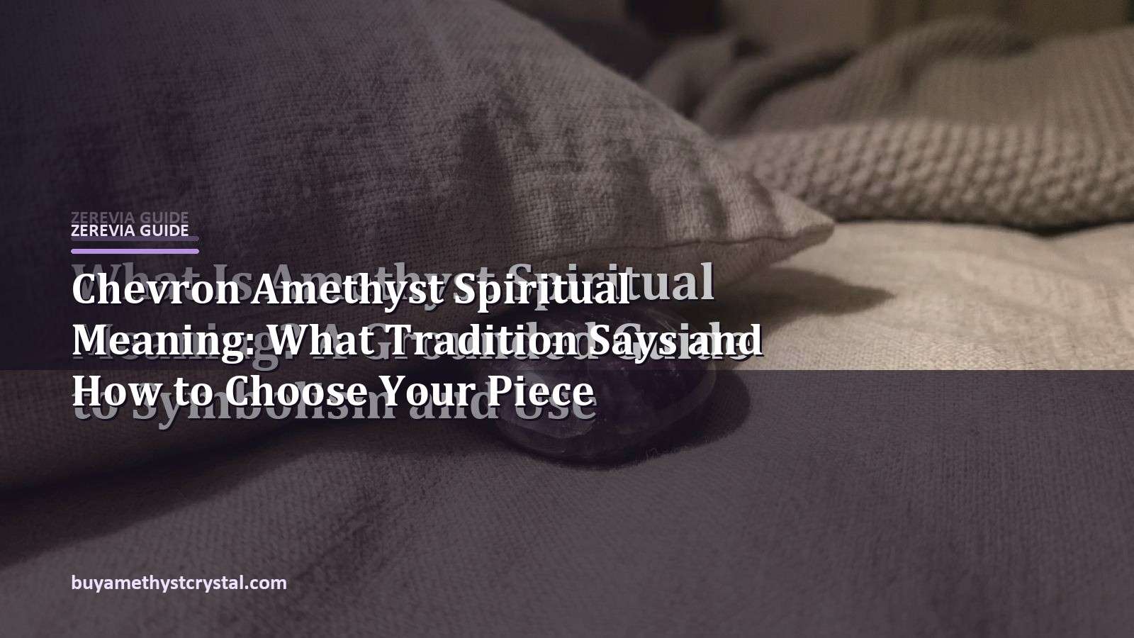 Chevron Amethyst Spiritual Meaning: What Tradition Says and How to Choose Your Piece - Zerevia guide cover on amethyst image
