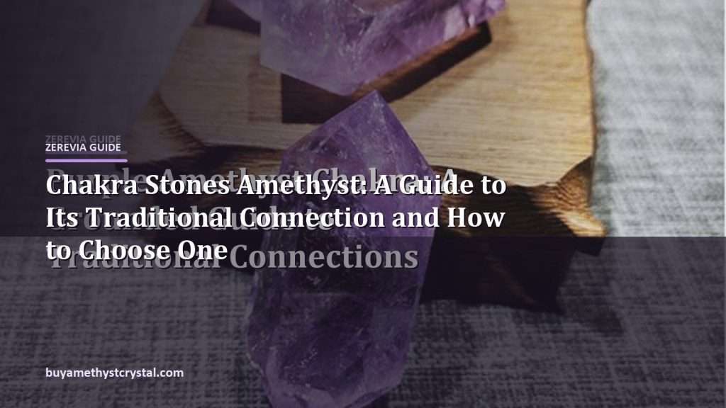 Chakra Stones Amethyst: A Guide to Its Traditional Connection and How to Choose One - Zerevia guide cover on amethyst image