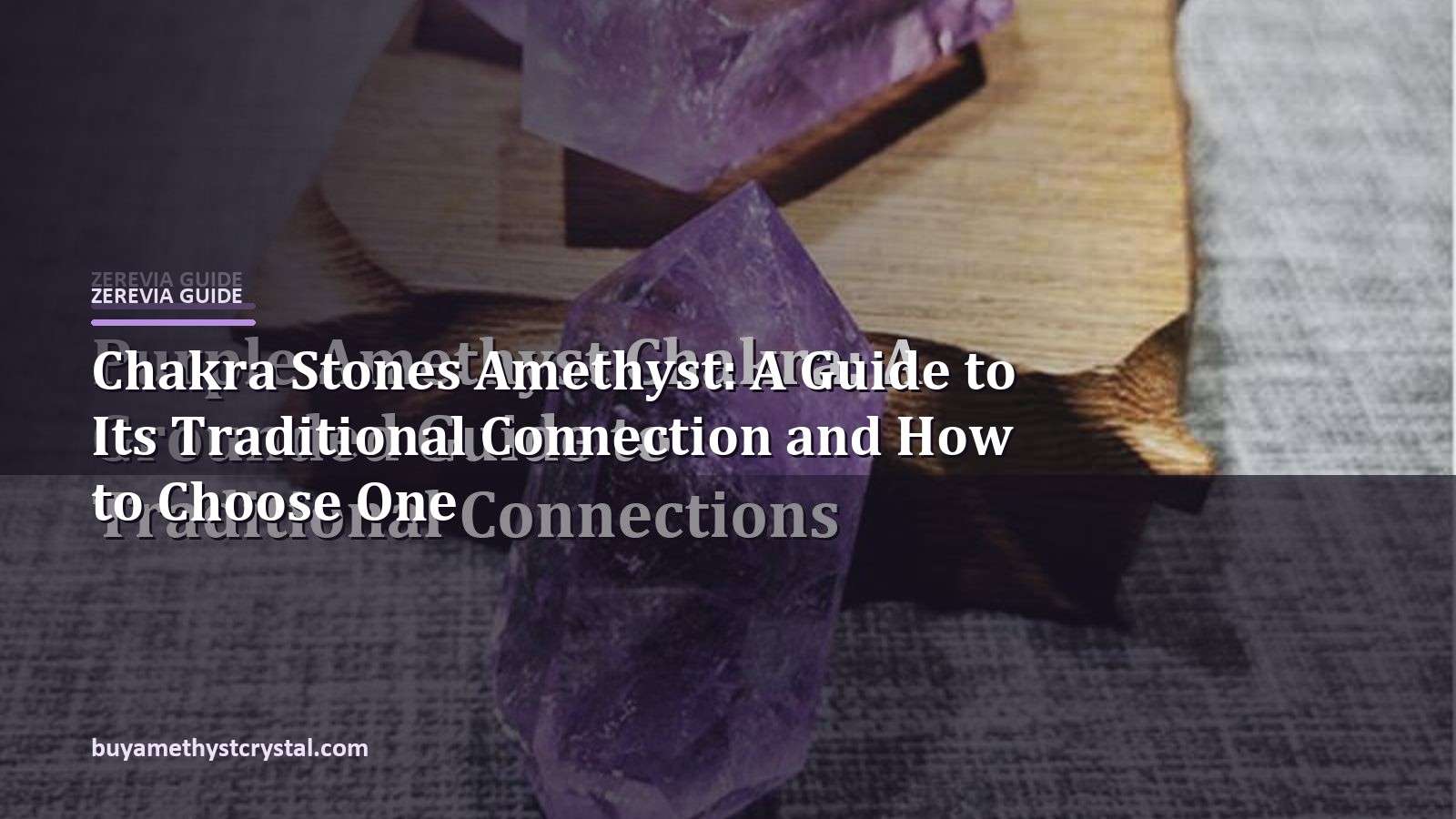 Chakra Stones Amethyst: A Guide to Its Traditional Connection and How to Choose One - Zerevia guide cover on amethyst image